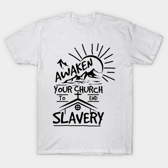 'Awaken Your Church To End Slavery' Human Trafficking Shirt - Slavery - T-Shirt