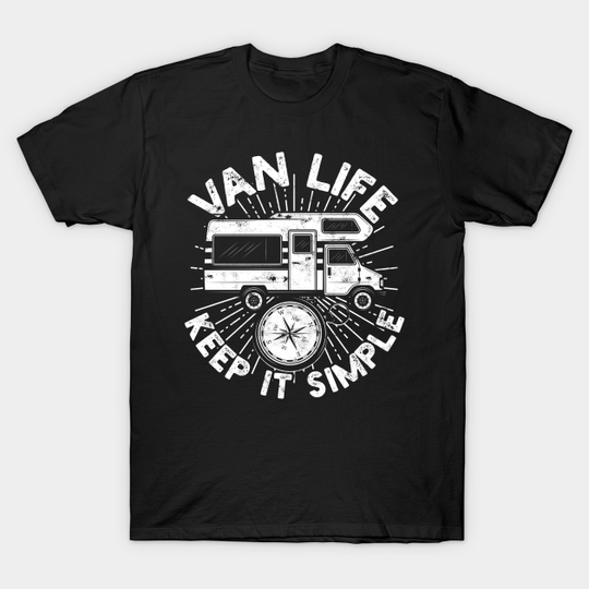 Camper Van Life Keep It Simple - Van Life - T-Shirt
