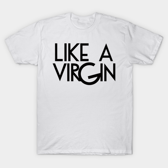 LIKE A VIRGIN - Virgin - T-Shirt