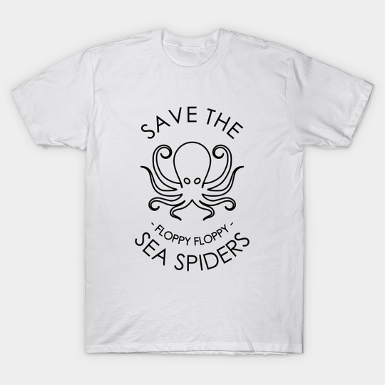 Save The Floppy Floppy Sea Spiders Funny Design - Octopus - T-Shirt