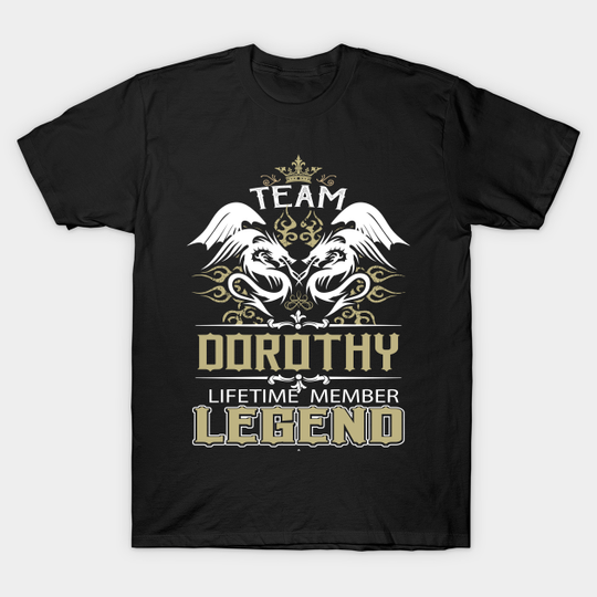 Dorothy Name T Shirt - Team Dorothy Lifetime Member Legend Name Gift Item Tee - Dorothy - T-Shirt