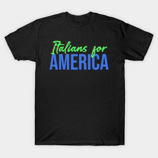 Italians for America Design for Italian Americans - Italian American - T-Shirt