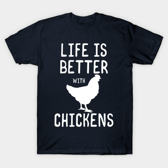 Life Is Better With Chickens - Chicken - T-Shirt