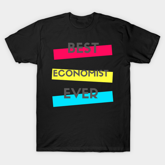 Best Economist Ever - Economist Fun - T-Shirt