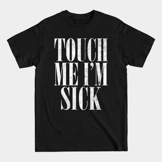 Touch Me I'm Sick --- 90s Style Design - Mudhoney - T-Shirt
