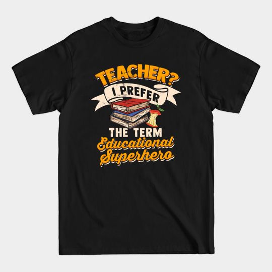 Teacher? I prefer the term educational Superhero - Teacher - T-Shirt