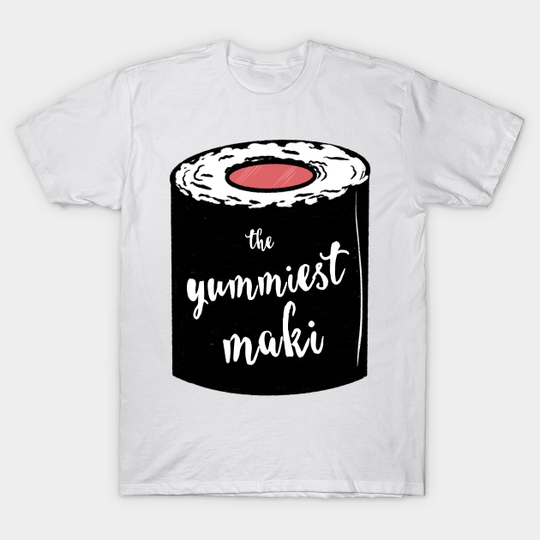 The Yummiest Maki / Yummy Sushi - Sushi - T-Shirt