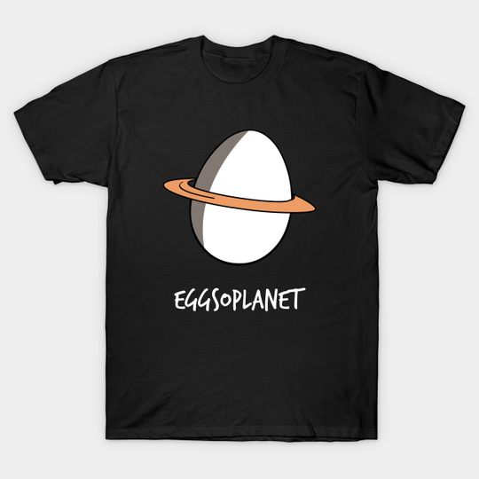 Eggsoplanet - Egg - T-Shirt