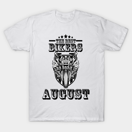 The Best Bikers Are Born In August - The Best Bikers Are Born In August - T-Shirt