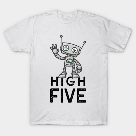 Robotic High Five ! - High Five Design - T-Shirt