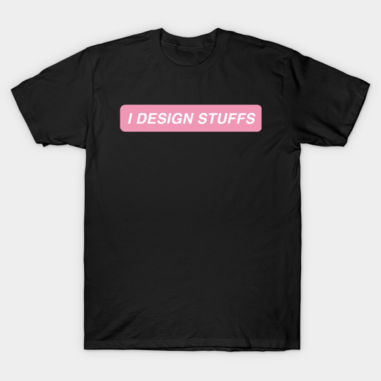 I design stuffs - Designer - T-Shirt