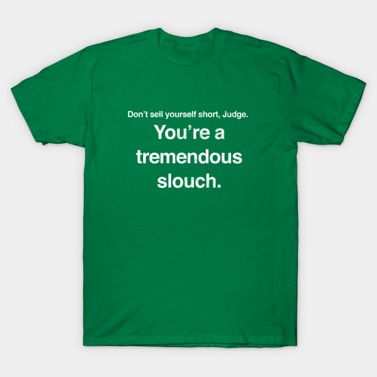 Don't sell yourself short, Judge. You're a tremendous slouch. - Caddyshack Quote - T-Shirt