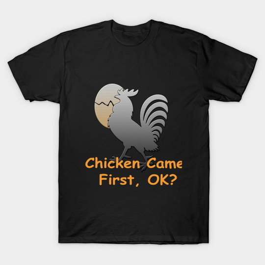 Chicken Came First Funny Quote - Chicken Funny - T-Shirt