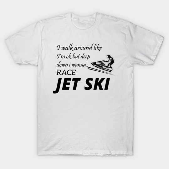 Jet Skiing - Jet Ski - T-Shirt