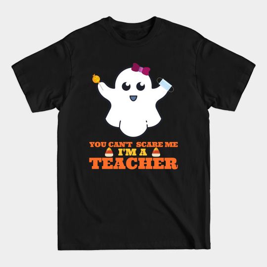 You Can't Scare Me I'm A Teacher - Halloween Teacher - T-Shirt