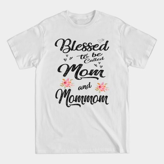 blessed to be called mom and mommom - Mothers Day - T-Shirt
