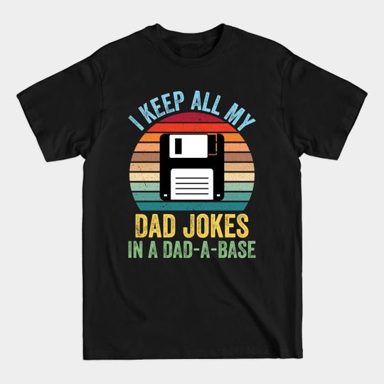 I Keep All My Dad Jokes in a Dad a Base Vintage retro sunset - I Keep All My Dad Jokes In A Dad A Base - T-Shirt