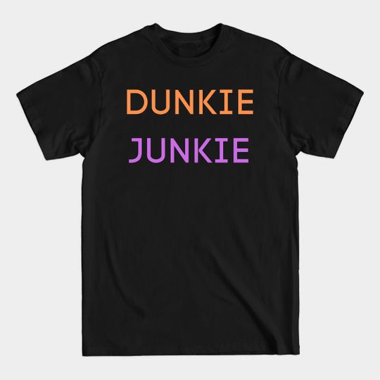 Dunkie Junkie - Dunkin Donuts - T-Shirt