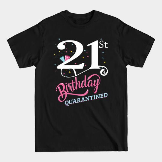 21st Birthday Quarantine Shirt SVG - 21st Birthday Quarantined - T-Shirt