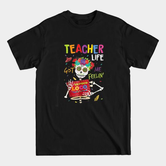 Teacher Life Got Me Feeling Un Poco Loco Skull - Teacher - T-Shirt