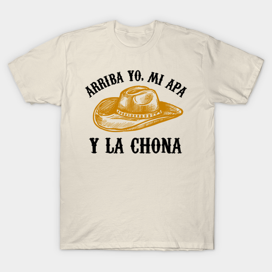 Arriba Yo, Mi Apa y la chona - hat design - La Chona - T-Shirt