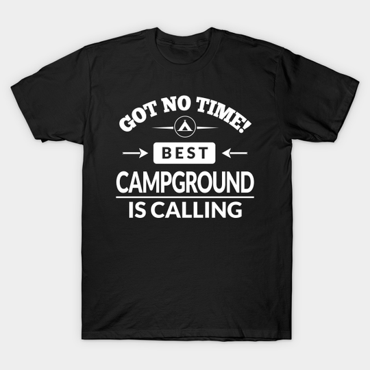 No Time Campground Calling Camping RV Outdoor Gift - Campground - T-Shirt