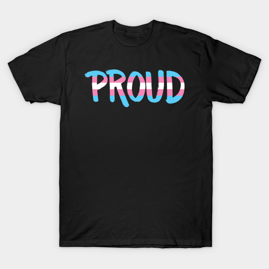 Proud - Transgender - Lgbtqia - T-Shirt