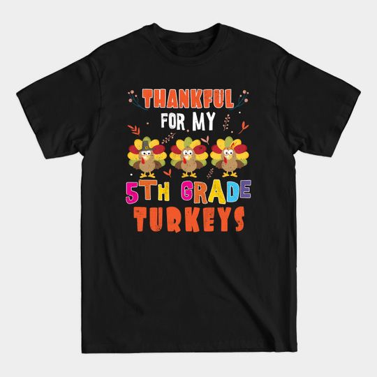 Happy Thanksgiving Thankful For 5th Grade Teacher - Teacher - T-Shirt