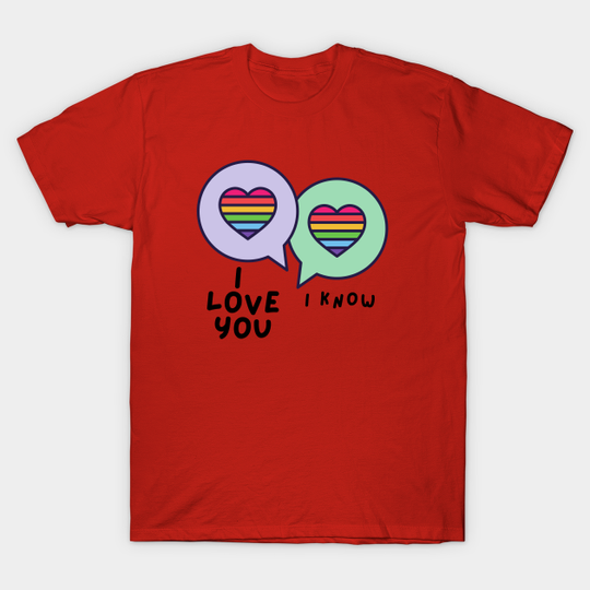 i love you....i know - Pride Month - T-Shirt