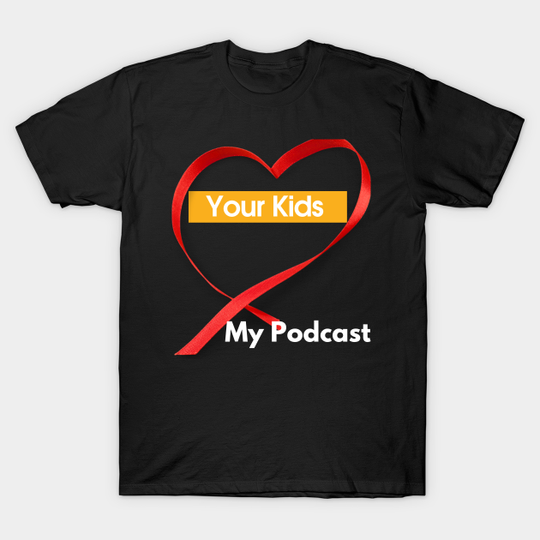 Your Kids Heart My Podcast - Kids - T-Shirt