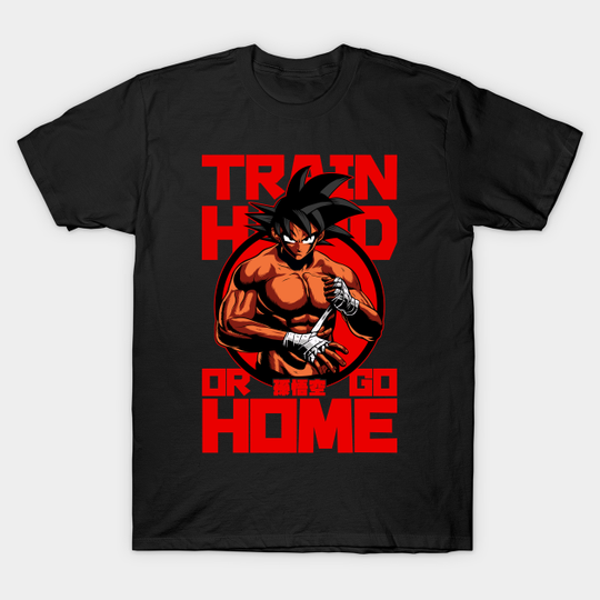 TRAIN HARD OR GO HOME - Goku Workout - T-Shirt