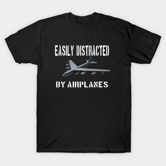 Airshow Merch Airplanes Skytrain Airplane Easily Distracted B-52 Stratofortress - B 52 Stratofortress - T-Shirt