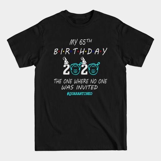 65th Birthday In Quarantine 2020 - 65th Birthday - T-Shirt