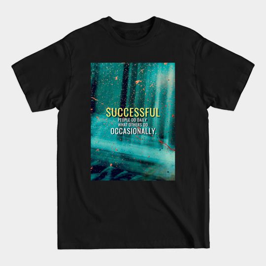 Abstract Successful People - Motivational Quote - T-Shirt