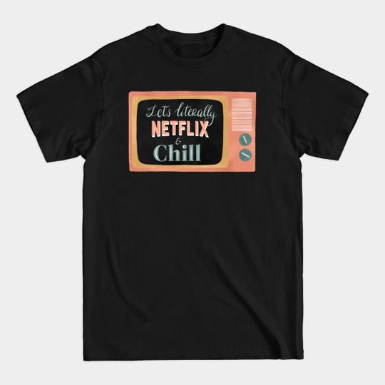 Netflix & Chill - Netflix And Chill - T-Shirt