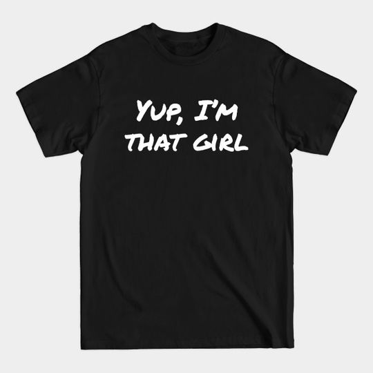 Yup, I'm that girl (hot pink edition) - That Girl - T-Shirt
