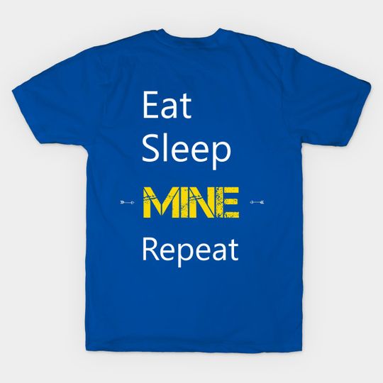 Eat Sleep Mine Repeat - Mining - T-Shirt