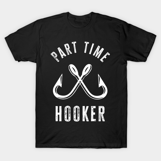Part Time Hooker - Part Time Hooker - T-Shirt
