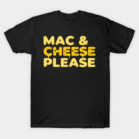 Mac And Cheese Please Funny Mac N Cheese Gift - Mac And Cheese Please - T-Shirt