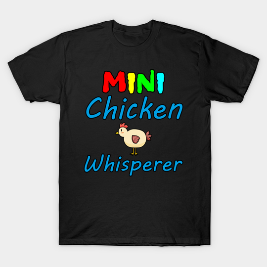 Mini Chicken Whisperer - Chicken - T-Shirt