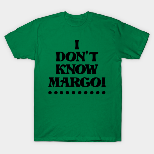 I Don't Know Margo - I Dont Know Margo - T-Shirt