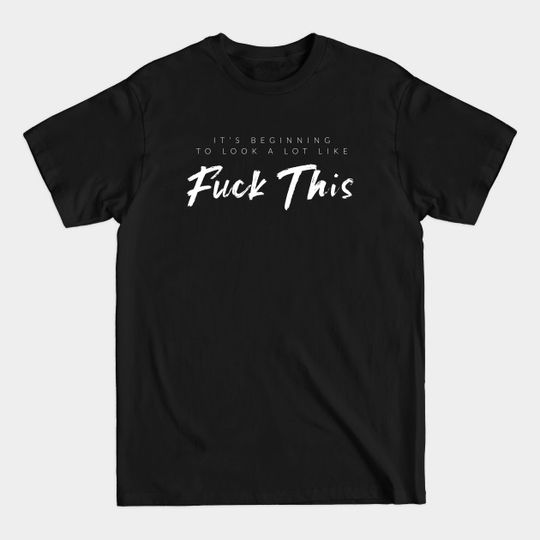 It's Beginning To Look A Lot Like F$ck This - Christmas Funny - T-Shirt
