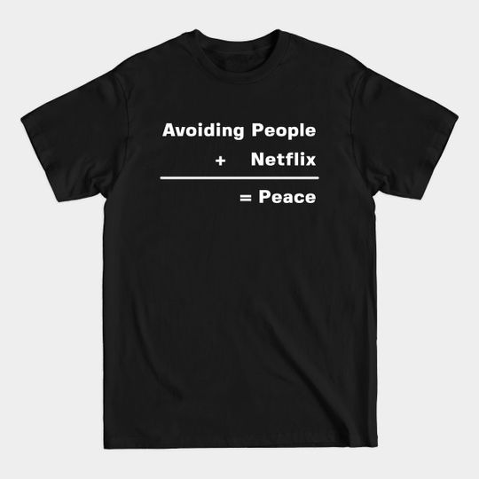 Netflix Love | Avoiding People & Netflix - Netflix - T-Shirt