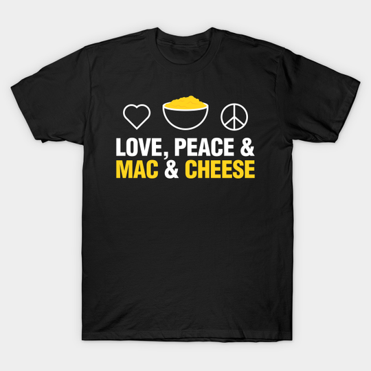 Love, Peace Mac And Cheese Funny Mac N Cheese Gift - Love Peace Mac And Cheese - T-Shirt