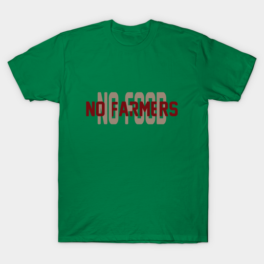 No farmers No food - Farmers - T-Shirt