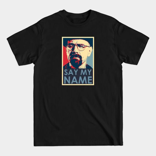 Say The Name - Breaking Bad - T-Shirt