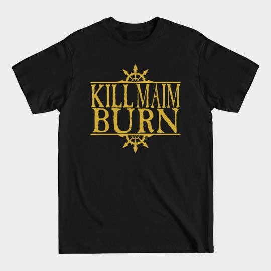 Kill Maim Burn Golden - Warhammer 40k - T-Shirt