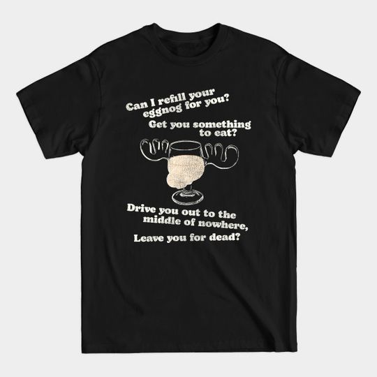 Can I Refill Your Eggnog for You? Christmas Vacation Quote - Christmas Vacation - T-Shirt