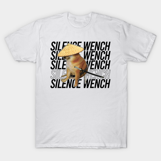 Silence Wench - Meme - T-Shirt