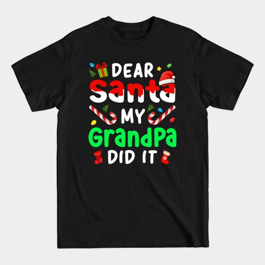 Dear Santa My Grandpa Did It Christmas Funny - Dear Santa My Grandpa Did It - T-Shirt